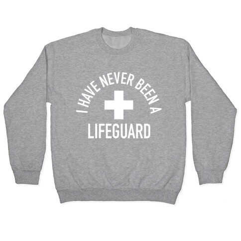 I Have Never Been a Lifeguard Pullover