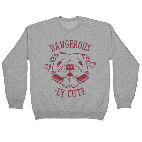 Dangerously Cute Pit Bull Pullover