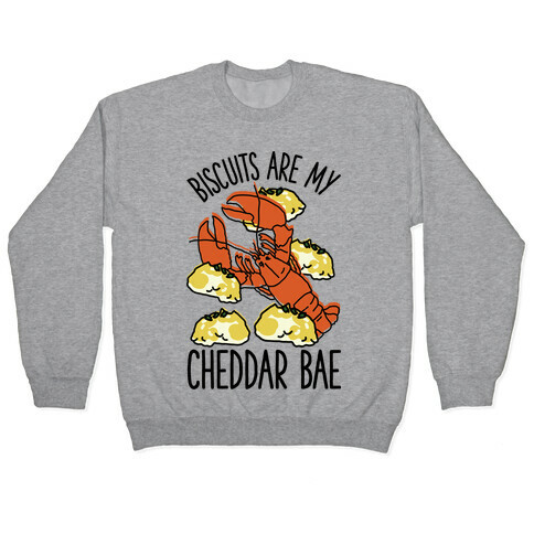 Biscuits Are My Cheddar Bae Pullover