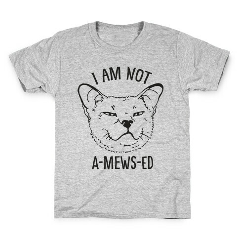 I am Not A-Mews-ed Kids T-Shirt