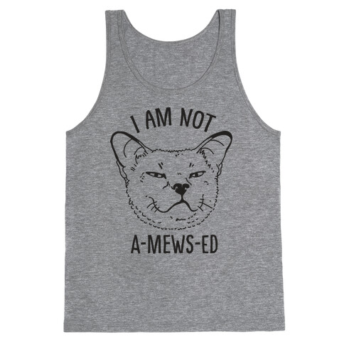 I am Not A-Mews-ed Tank Top