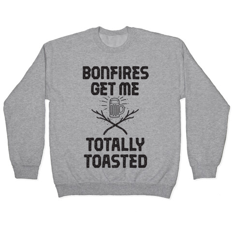 Bonfires Get Me Totally Toasted Pullover