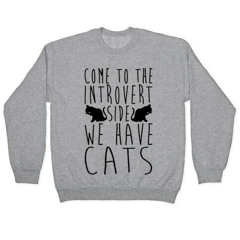 Come To The Introvert Side We Have Cats Pullover