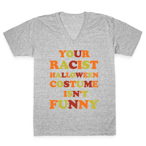 Your Racist Halloween Costume Isn't Funny V-Neck Tee Shirt