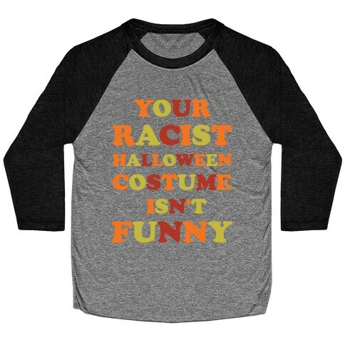 Your Racist Halloween Costume Isn't Funny Baseball Tee