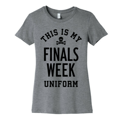 Finals Week Uniform Womens T-Shirt