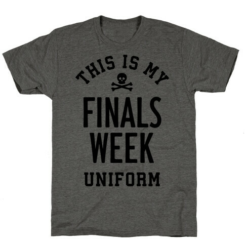 Finals Week Uniform T-Shirt