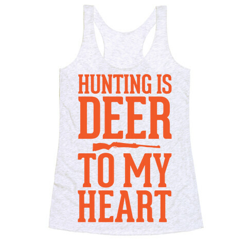 Hunting Is Deer To My Heart Racerback Tank Top