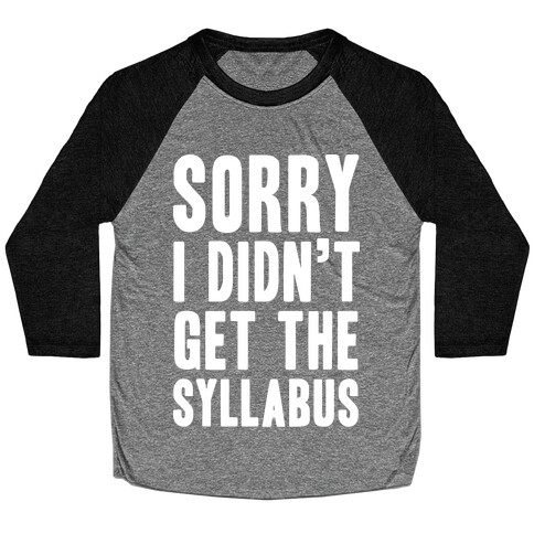 Sorry I Didn't Get The Syllabus Baseball Tee