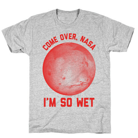 Come Over NASA I'm So Wet T-Shirt