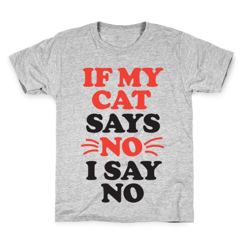 If My Cat Says No, I Say No Kids T-Shirt