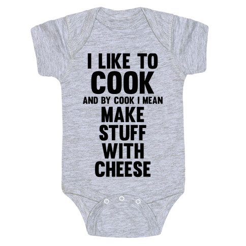 I Like To Cook & By Cook I Mean Make Stuff With Cheese Baby One-Piece
