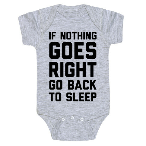 If Nothing Goes Right Go Back To Sleep Baby One-Piece