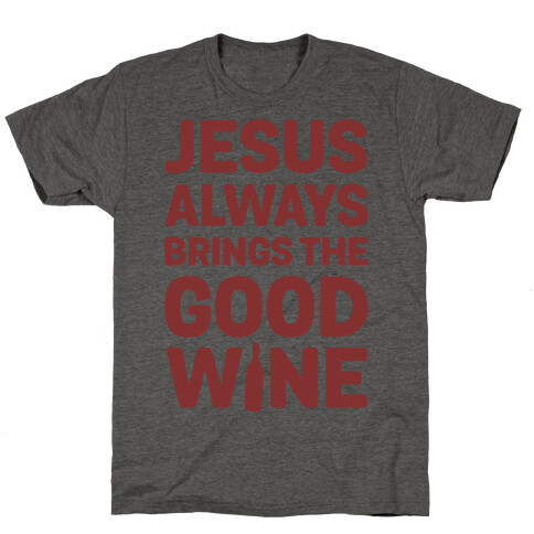 Jesus Always Brings The Good Wine T-Shirt