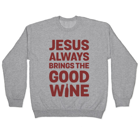 Jesus Always Brings The Good Wine Pullover