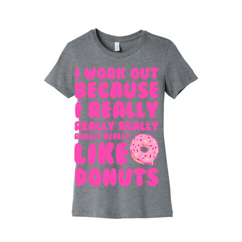 I Workout Because I Really Really Really Like Donuts Womens T-Shirt