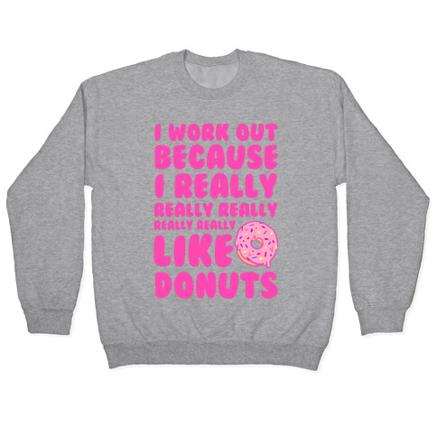I Workout Because I Really Really Really Like Donuts Pullover