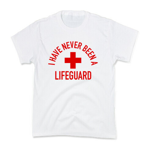 I Have Never Been a Lifeguard Kids T-Shirt