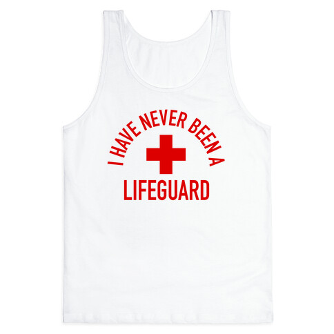 I Have Never Been a Lifeguard Tank Top