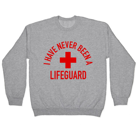 I Have Never Been a Lifeguard Pullover