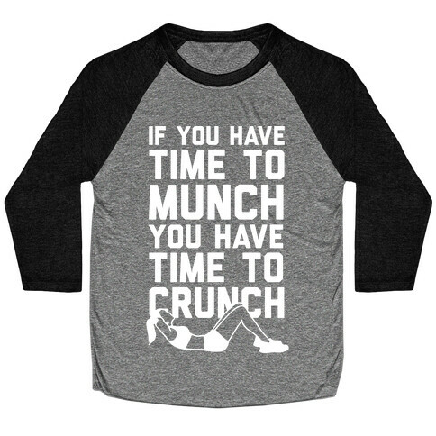 If You Have Time To Munch You Have Time TO Crunch Baseball Tee