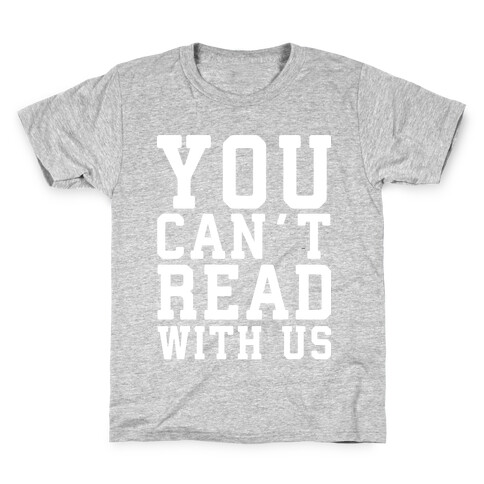 You Can't Read With Us Kids T-Shirt