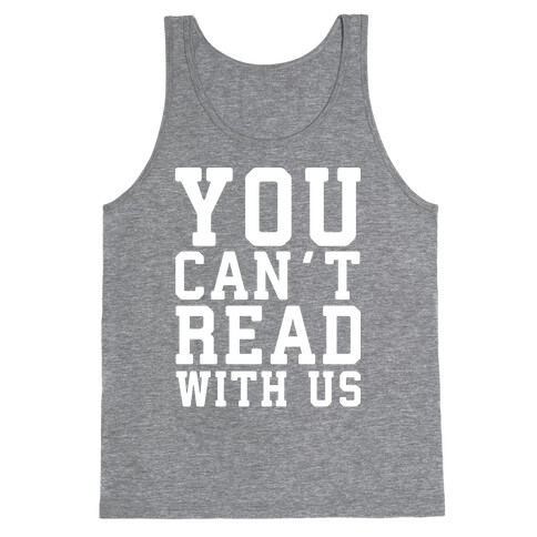 You Can't Read With Us Tank Top