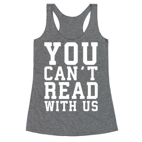 You Can't Read With Us Racerback Tank Top