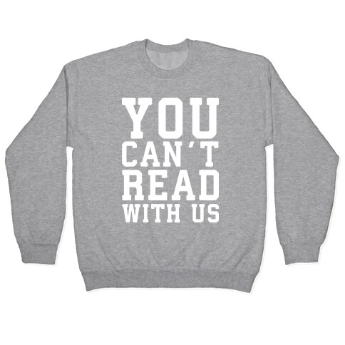 You Can't Read With Us Pullover