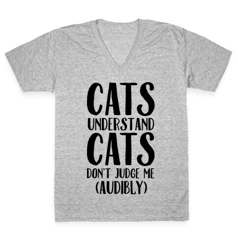 Cats Understand Cats Don't Judge Me (Audibly) V-Neck Tee Shirt