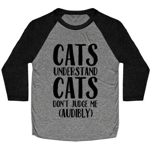 Cats Understand Cats Don't Judge Me (Audibly) Baseball Tee