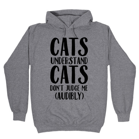 Cats Understand Cats Don't Judge Me (Audibly) Hooded Sweatshirt