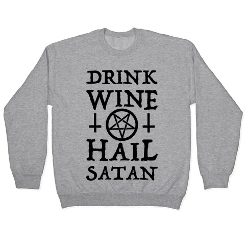 Drink Wine Hail Satan Pullover