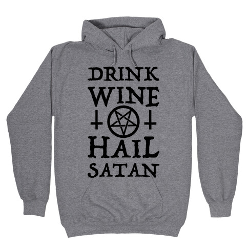 Drink Wine Hail Satan Hooded Sweatshirt