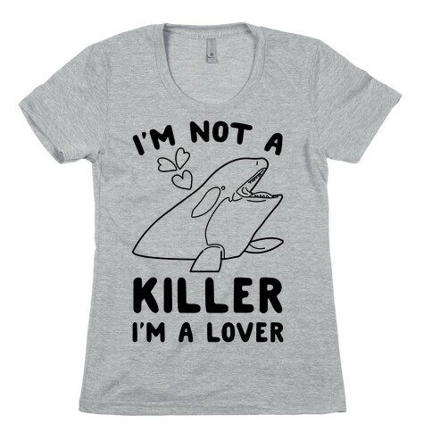 I'm Not A Killer I'm A Lover Womens T-Shirt