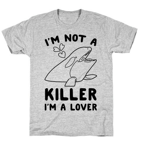 I'm Not A Killer I'm A Lover T-Shirt