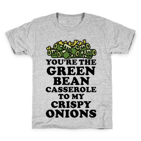 You're the Green Bean Casserole Kids T-Shirt