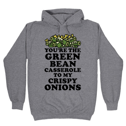 You're the Green Bean Casserole Hooded Sweatshirt