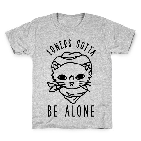 Loners Gotta Be Alone Kids T-Shirt