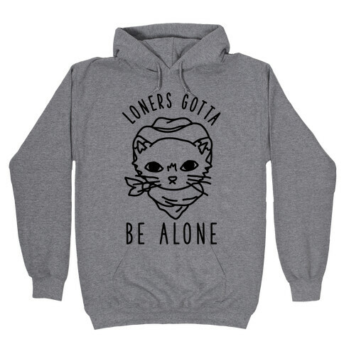 Loners Gotta Be Alone Hooded Sweatshirt