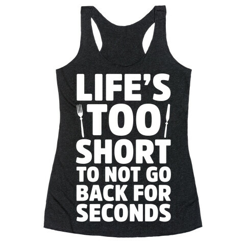Life's Too Short To Not Go Back For Seconds Racerback Tank Top