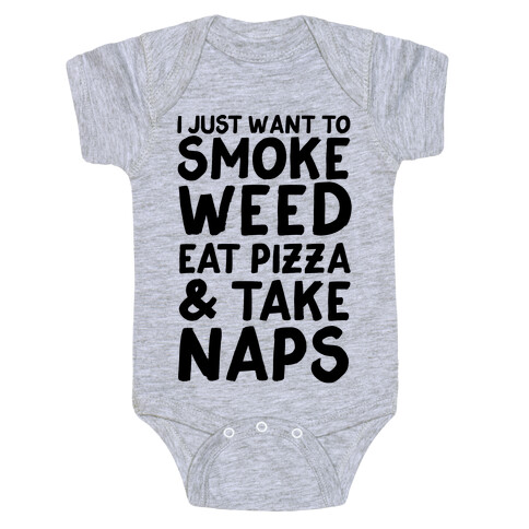 I Just Want To Smoke Weed, Eat Pizza & Take Naps Baby One-Piece