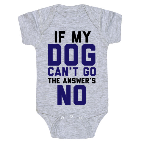 If My Dog Can't Go The Answer's No Baby One-Piece