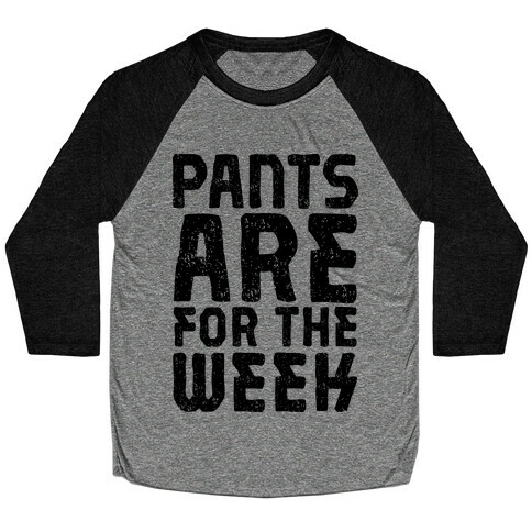 Pants Are for the Week Baseball Tee