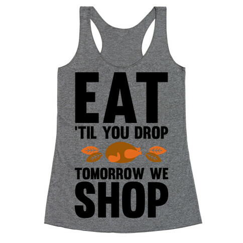 Eat 'Til You Drop Tomorrow We Shop Racerback Tank Top