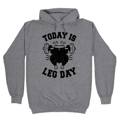 Today is Leg Day (Thanksgiving Turkey) Hooded Sweatshirt