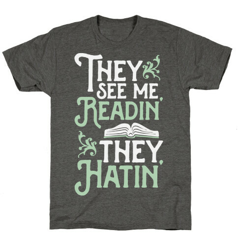 They See Me Readin' They Hatin' T-Shirt