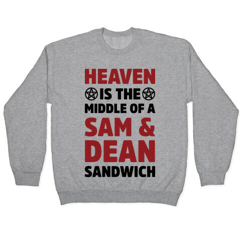 Heaven Is The Middle Of A Sam And Dean Sandwich Pullover