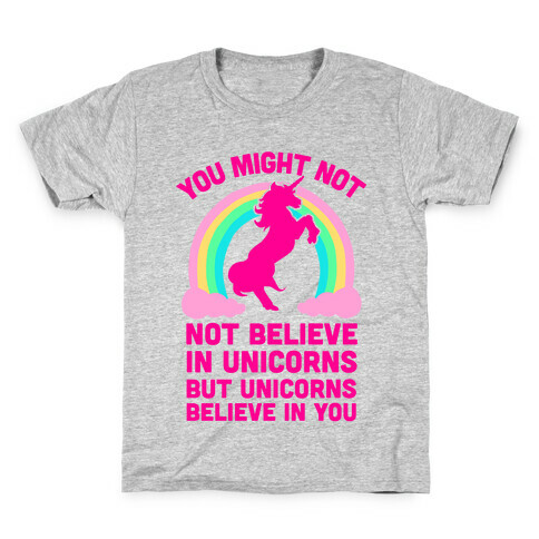 You Might Not Believe In Unicorns But Unicorns Believe In You Kids T-Shirt