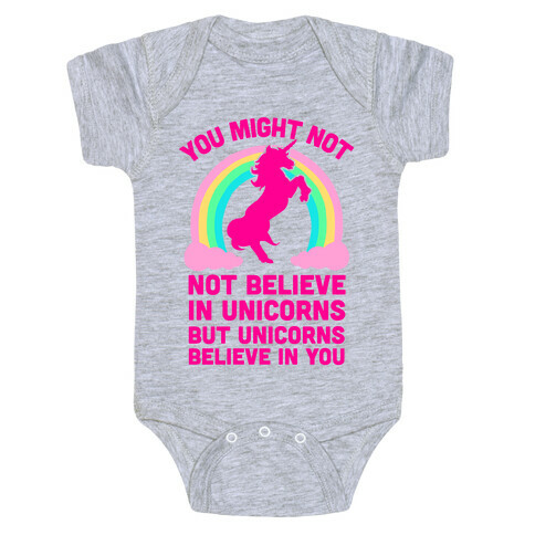 You Might Not Believe In Unicorns But Unicorns Believe In You Baby One-Piece